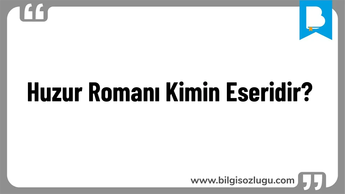 Huzur Romanı Kimin Eseridir?
