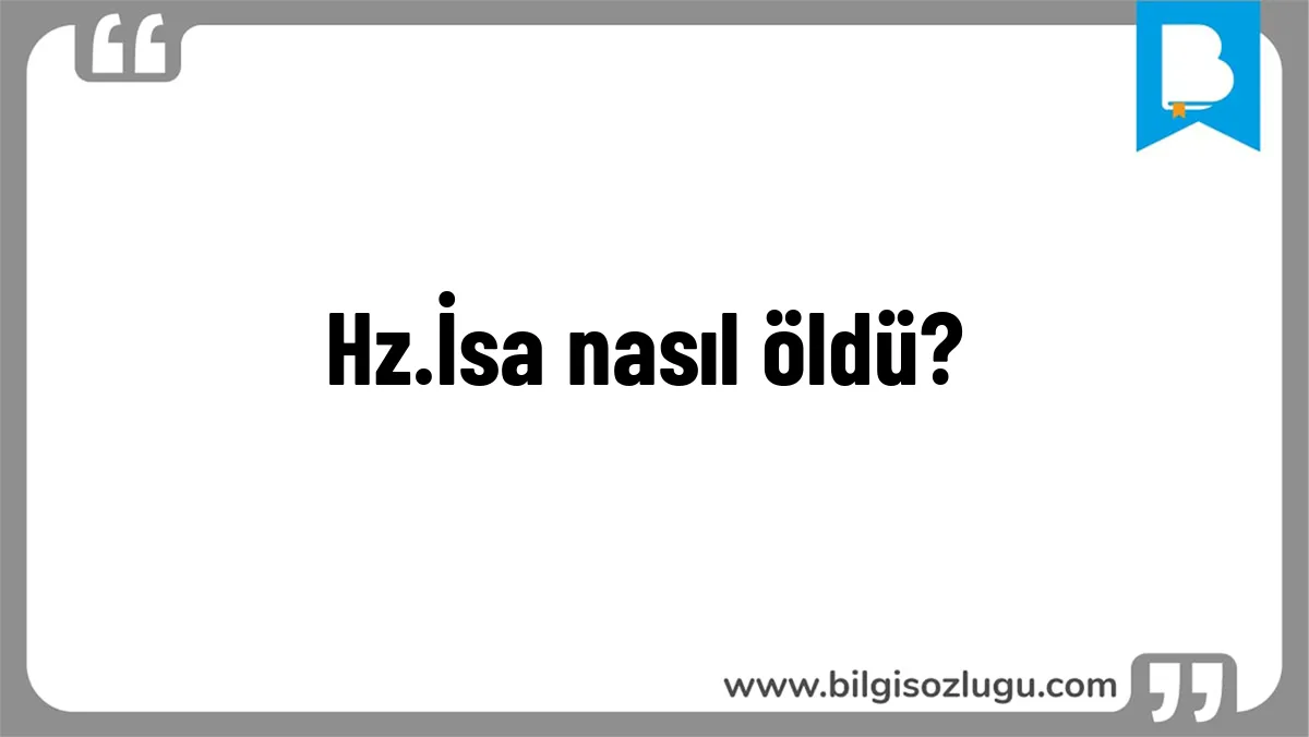 Hz.İsa nasıl öldü?