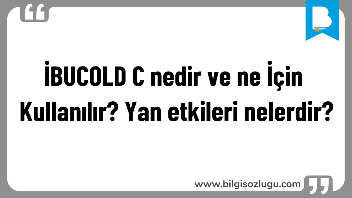 İBUCOLD C nedir ve ne İçin Kullanılır? Yan etkileri nelerdir?