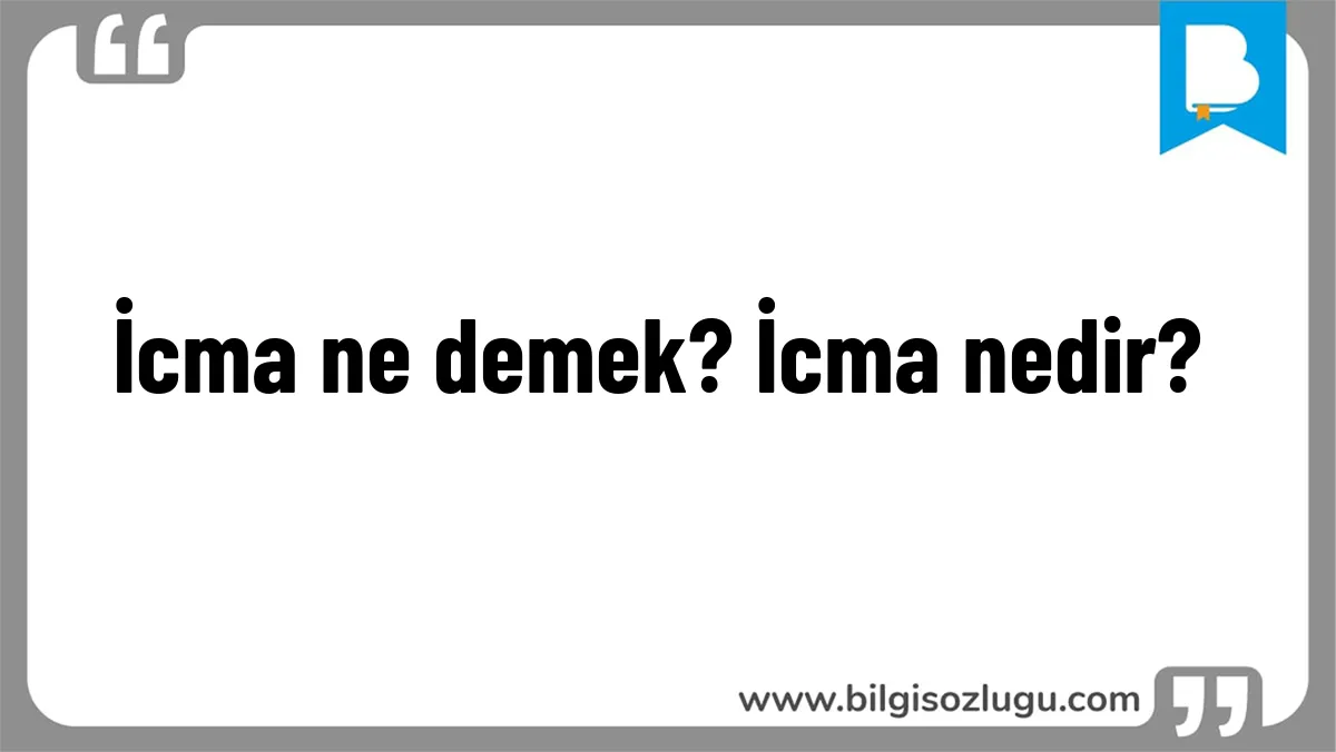 İcma ne demek? İcma nedir?