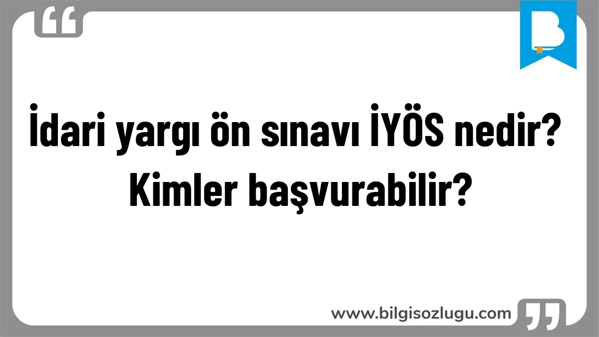 İdari yargı ön sınavı İYÖS nedir? Kimler başvurabilir?