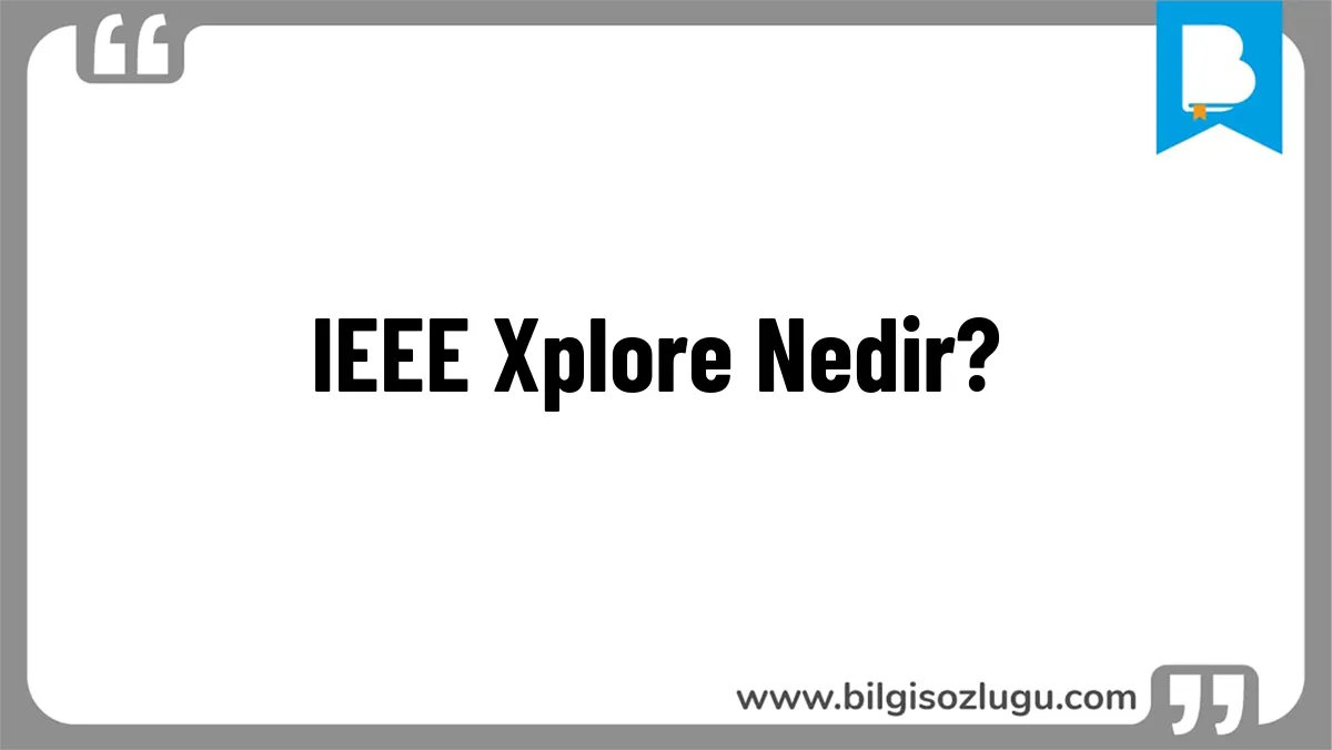 IEEE Xplore Nedir?