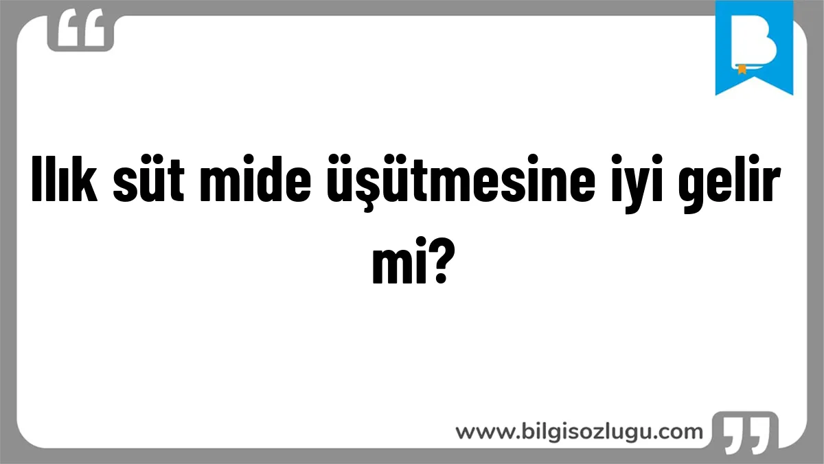 Ilık süt mide üşütmesine iyi gelir mi?