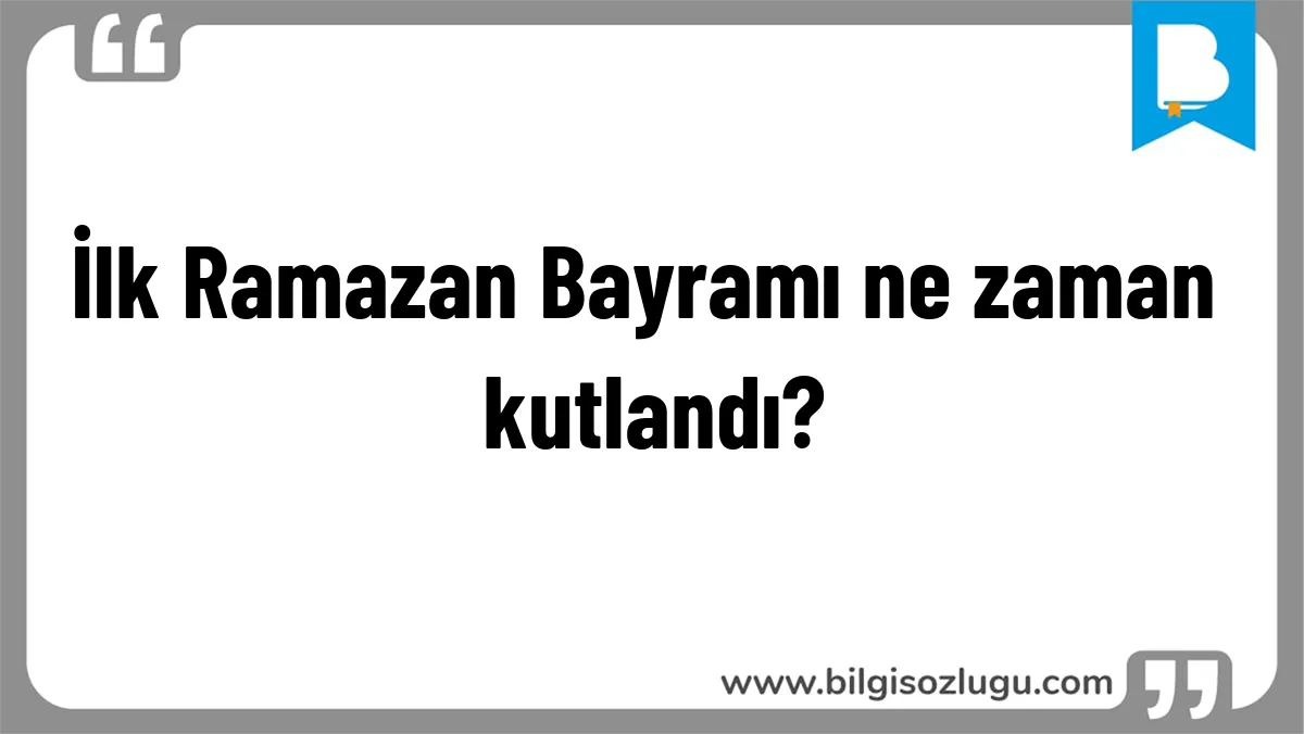 İlk Ramazan Bayramı ne zaman kutlandı?