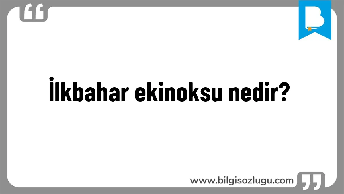 İlkbahar ekinoksu nedir?