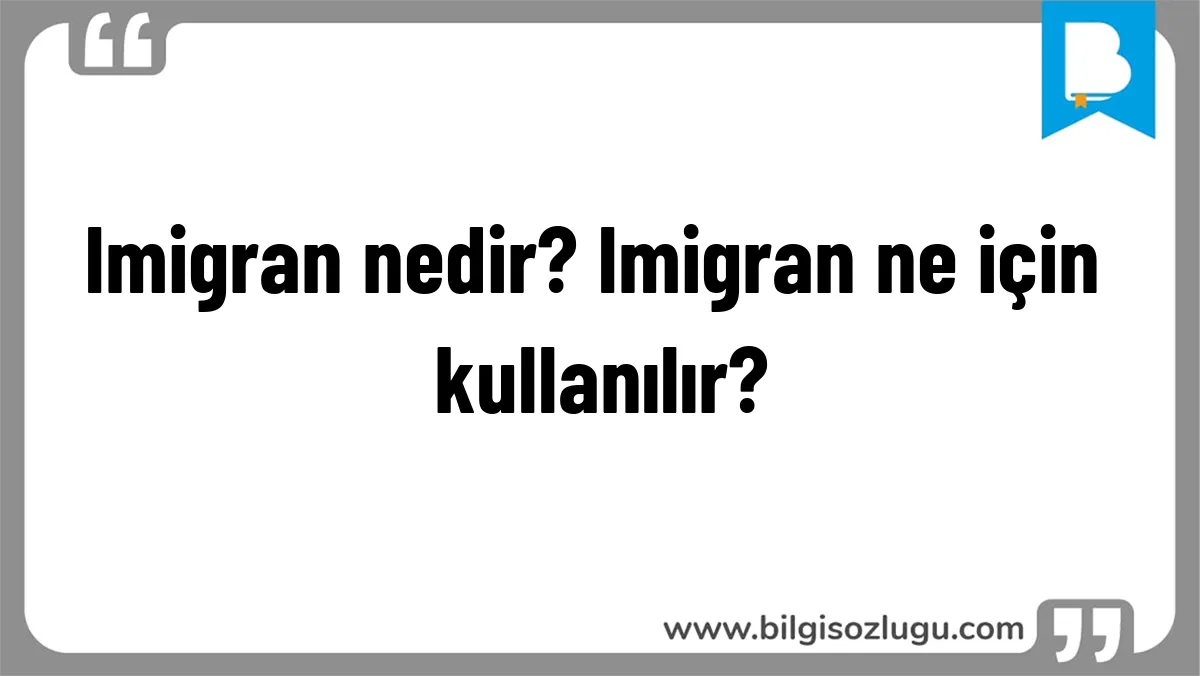 Imigran nedir? Imigran ne için kullanılır?