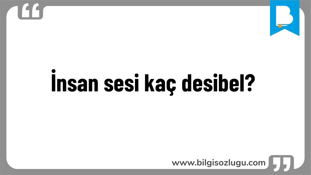 İnsan sesi kaç desibel?