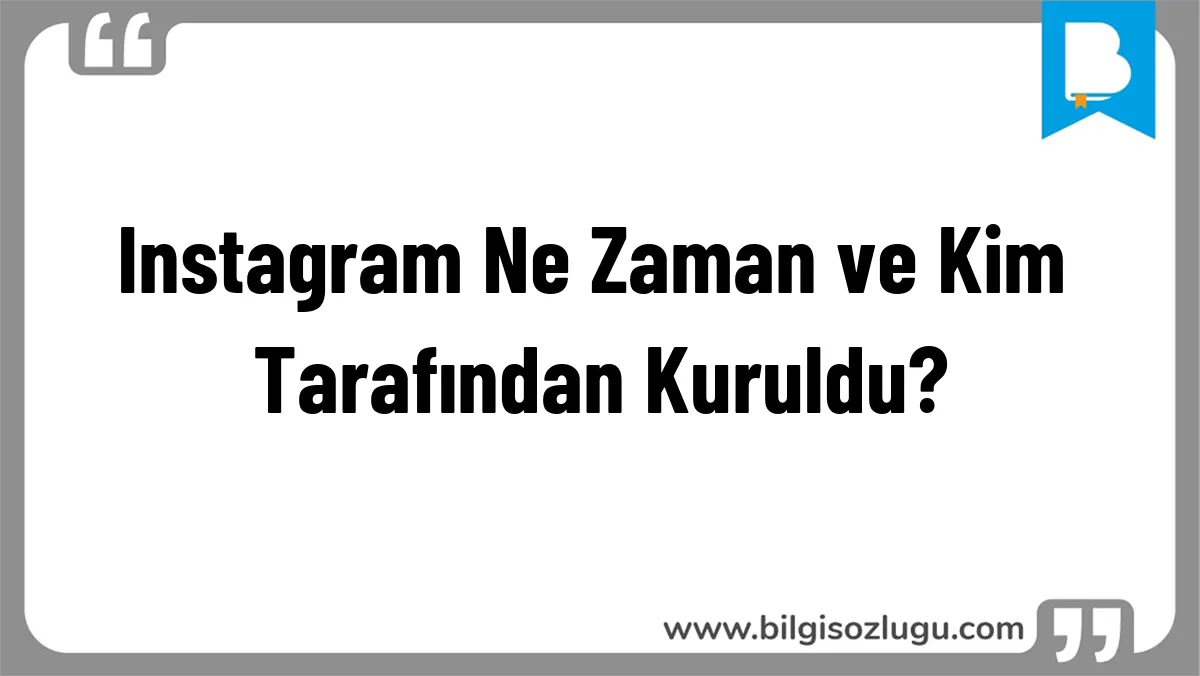 Instagram Ne Zaman ve Kim Tarafından Kuruldu?