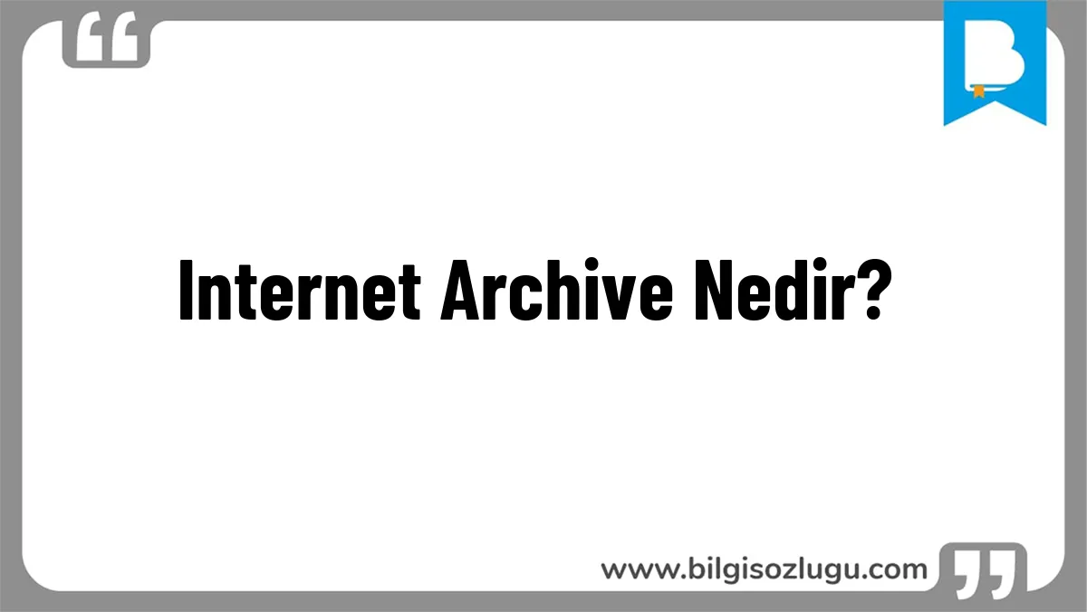 Internet Archive Nedir?