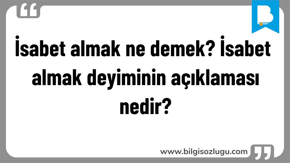 İsabet almak ne demek? İsabet almak deyiminin açıklaması nedir?