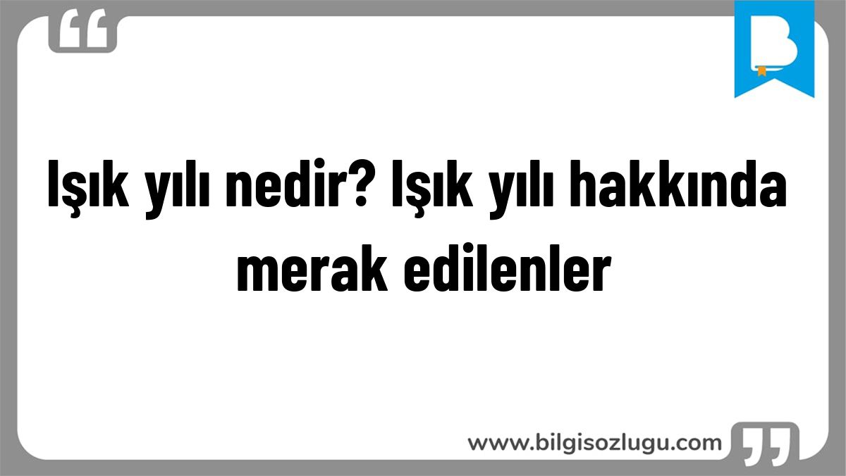 Işık yılı nedir? Işık yılı hakkında merak edilenler
