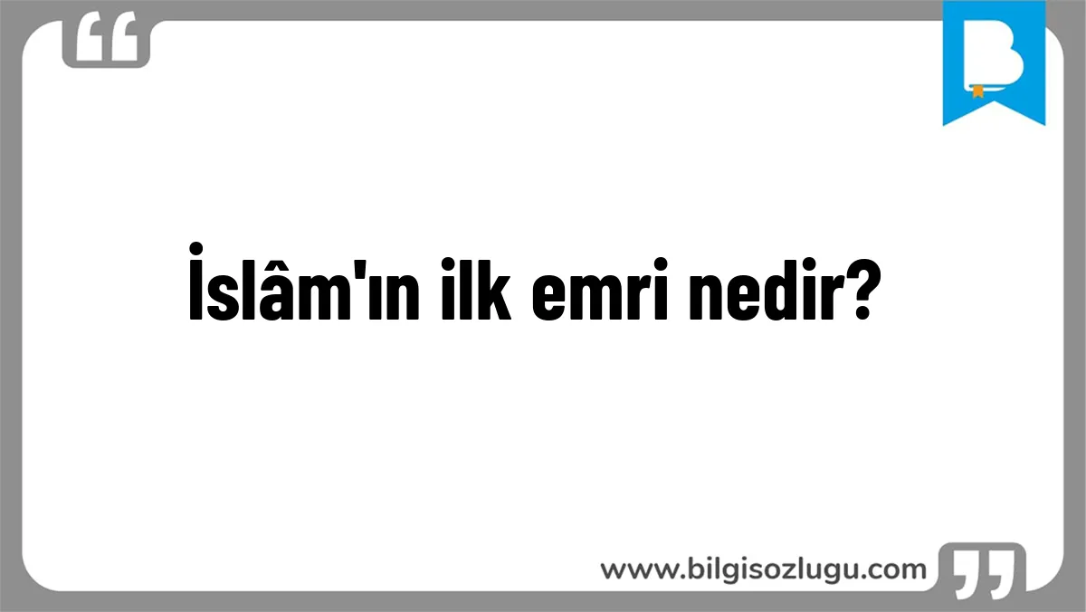İslâm'ın ilk emri nedir?