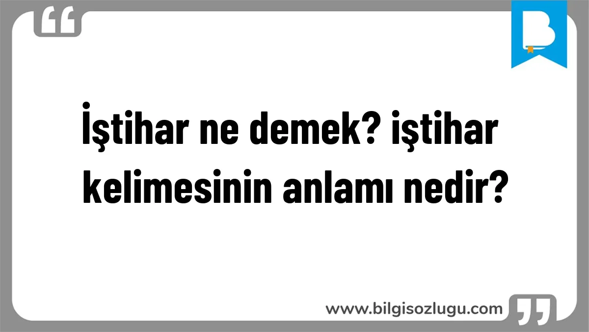 İştihar ne demek? iştihar kelimesinin anlamı nedir?