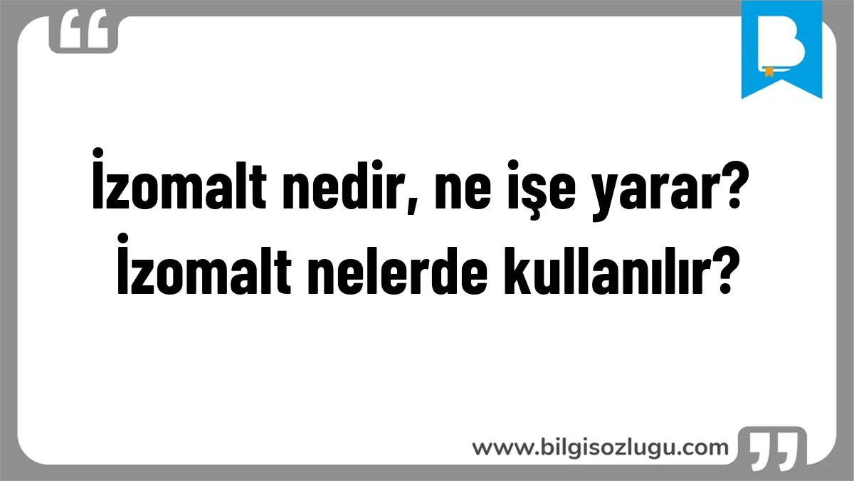 İzomalt nedir, ne işe yarar? İzomalt nelerde kullanılır?