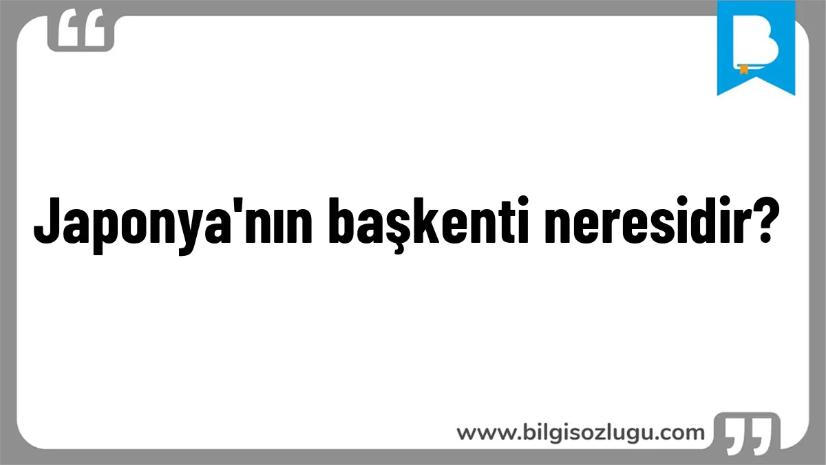 Japonya'nın başkenti neresidir?