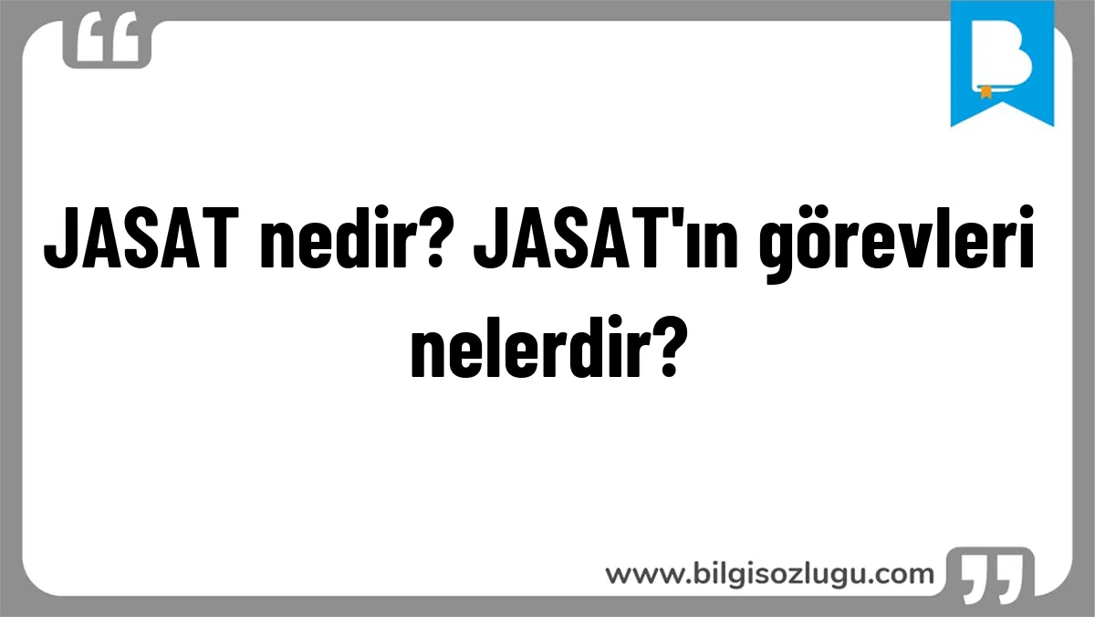 JASAT nedir? JASAT'ın görevleri nelerdir?