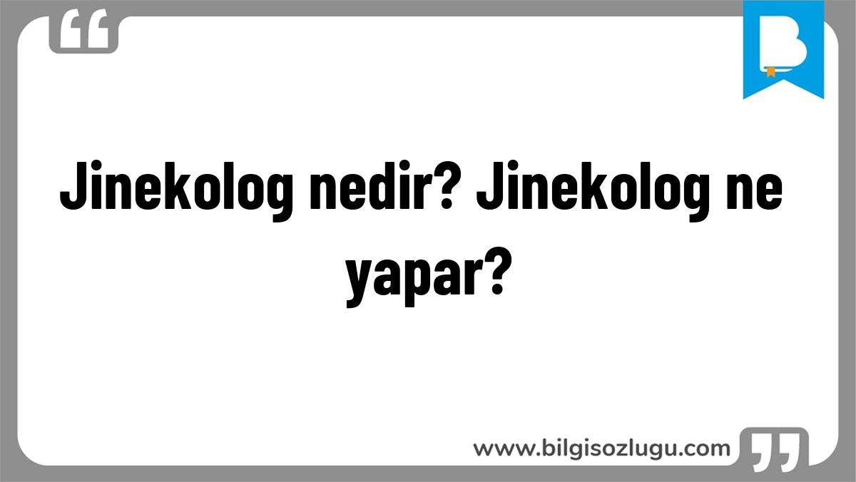 Jinekolog nedir? Jinekolog ne yapar?
