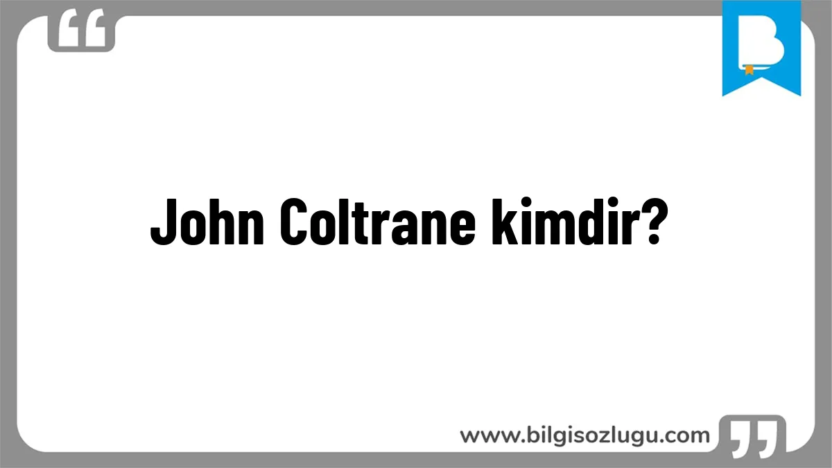 John Coltrane kimdir?