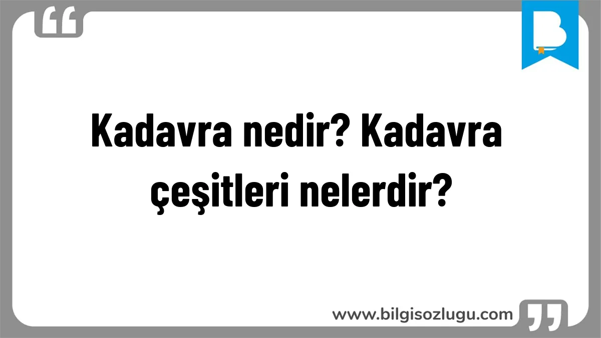 Kadavra nedir? Kadavra çeşitleri nelerdir?