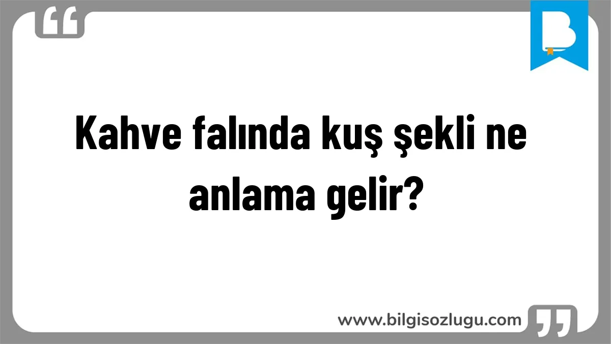 Kahve falında kuş şekli ne anlama gelir?