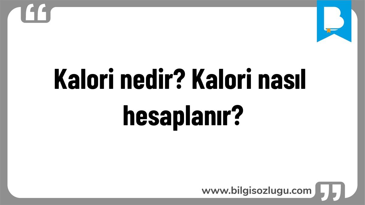 Kalori nedir? Kalori nasıl hesaplanır?