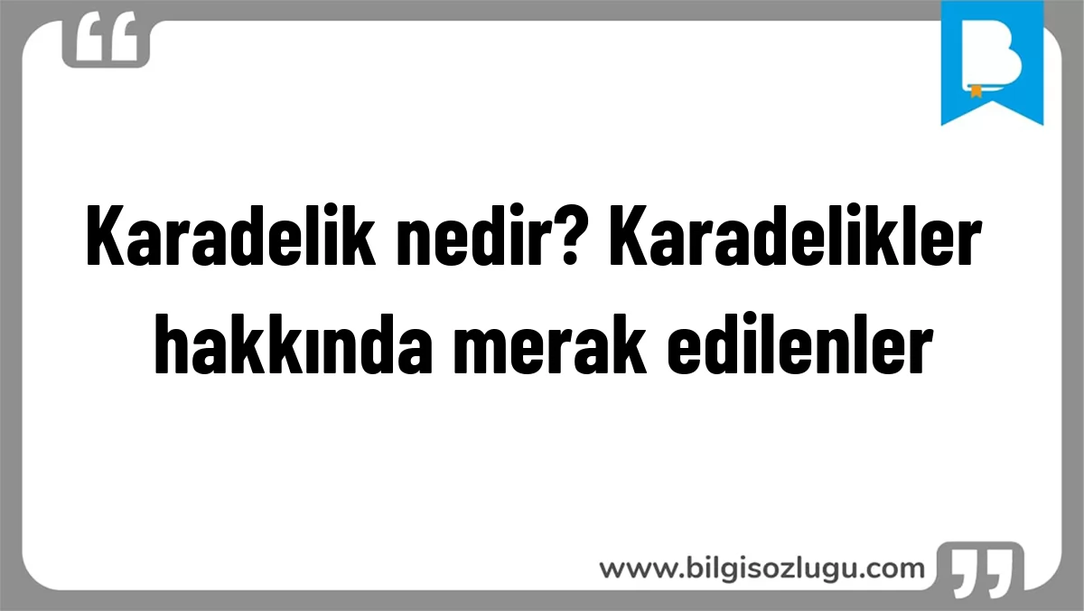 Karadelik nedir? Karadelikler hakkında merak edilenler