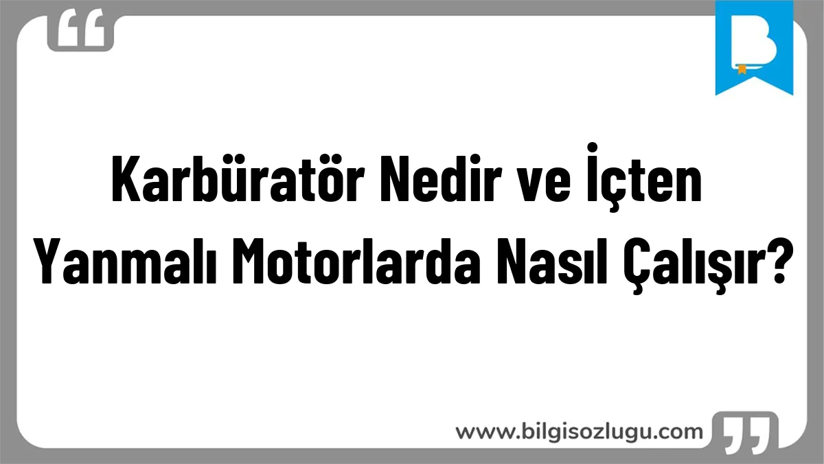 Karbüratör Nedir ve İçten Yanmalı Motorlarda Nasıl Çalışır?