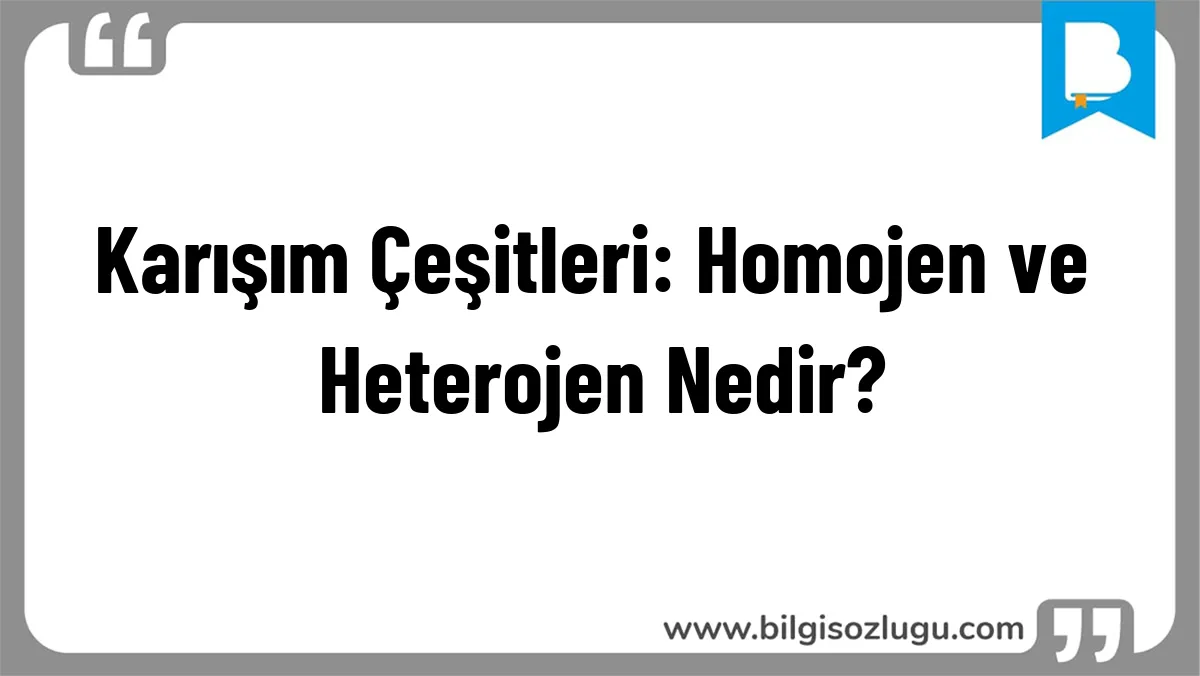Karışım Çeşitleri: Homojen ve Heterojen Nedir?