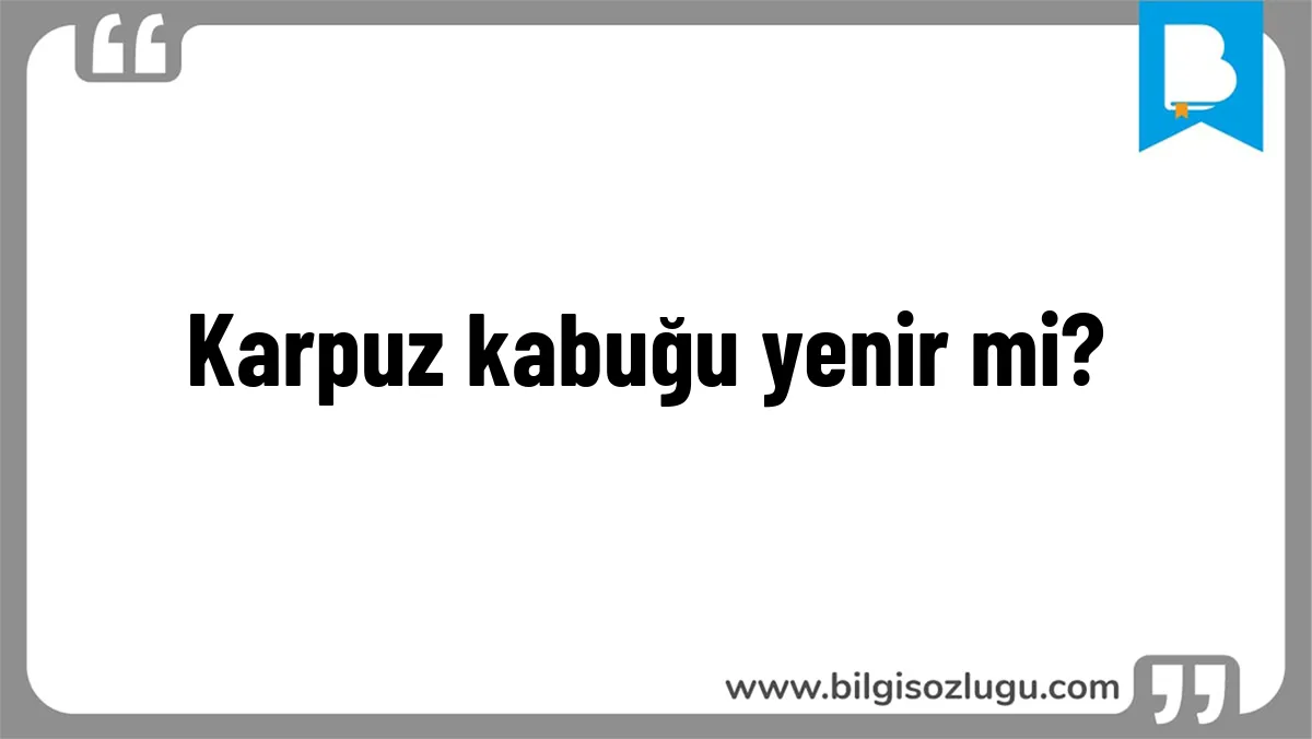 Karpuz kabuğu yenir mi?