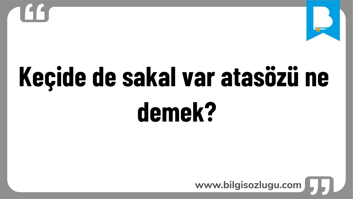 Keçide de sakal var atasözü ne demek?