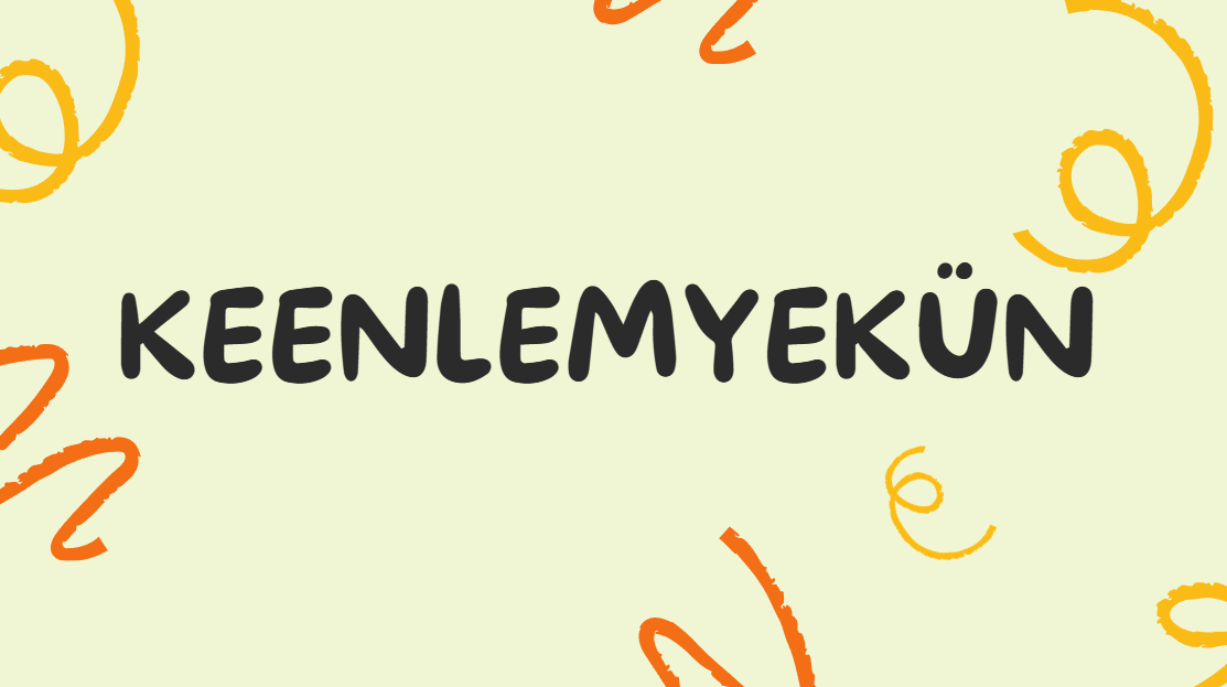Keenlemyekün ne demek? Keenlemyekün nedir?