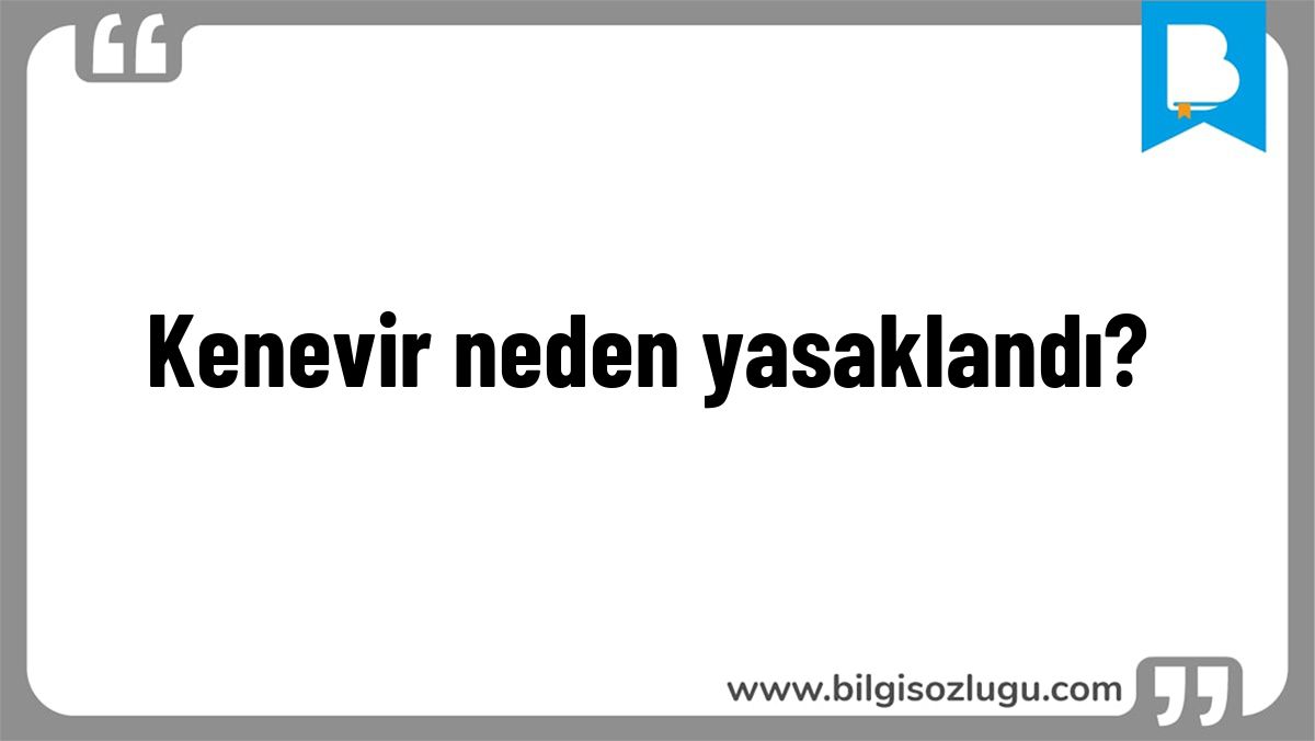 Kenevir neden yasaklandı?