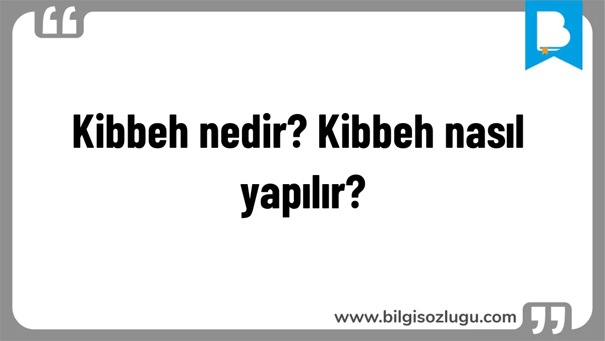 Kibbeh nedir? Kibbeh nasıl yapılır?