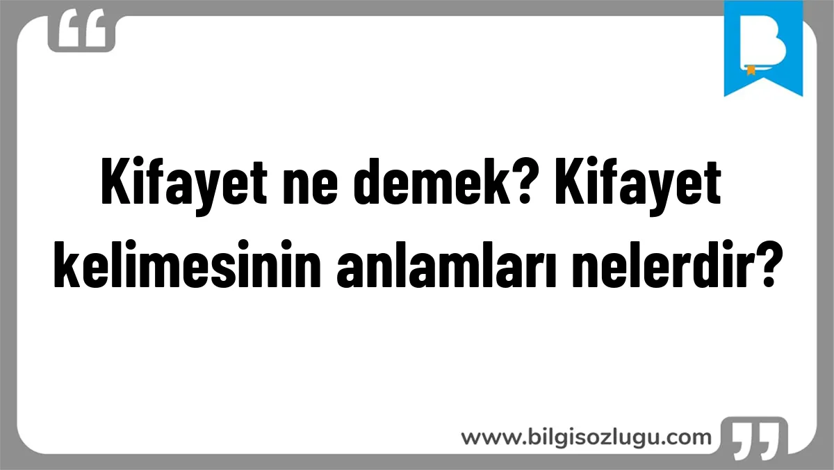 Kifayet ne demek? Kifayet kelimesinin anlamları nelerdir?