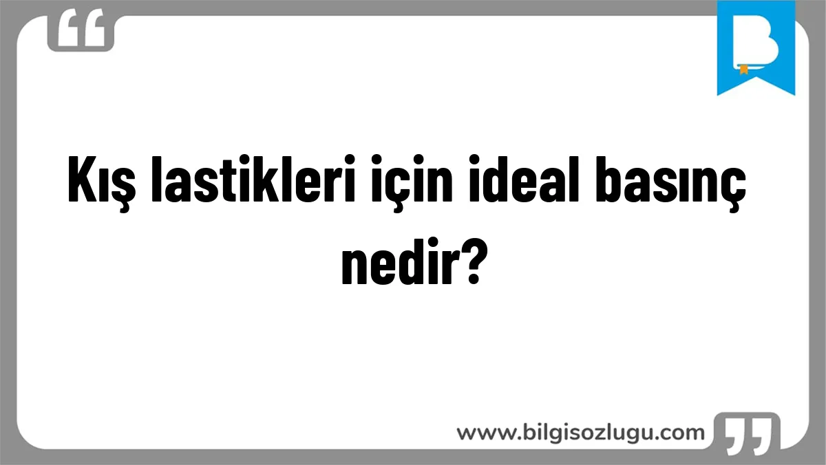 Kış lastikleri için ideal basınç nedir?