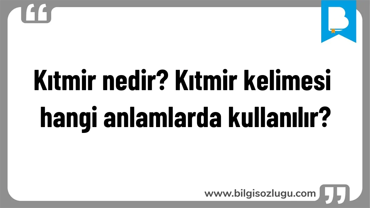 Kıtmir nedir? Kıtmir kelimesi hangi anlamlarda kullanılır?