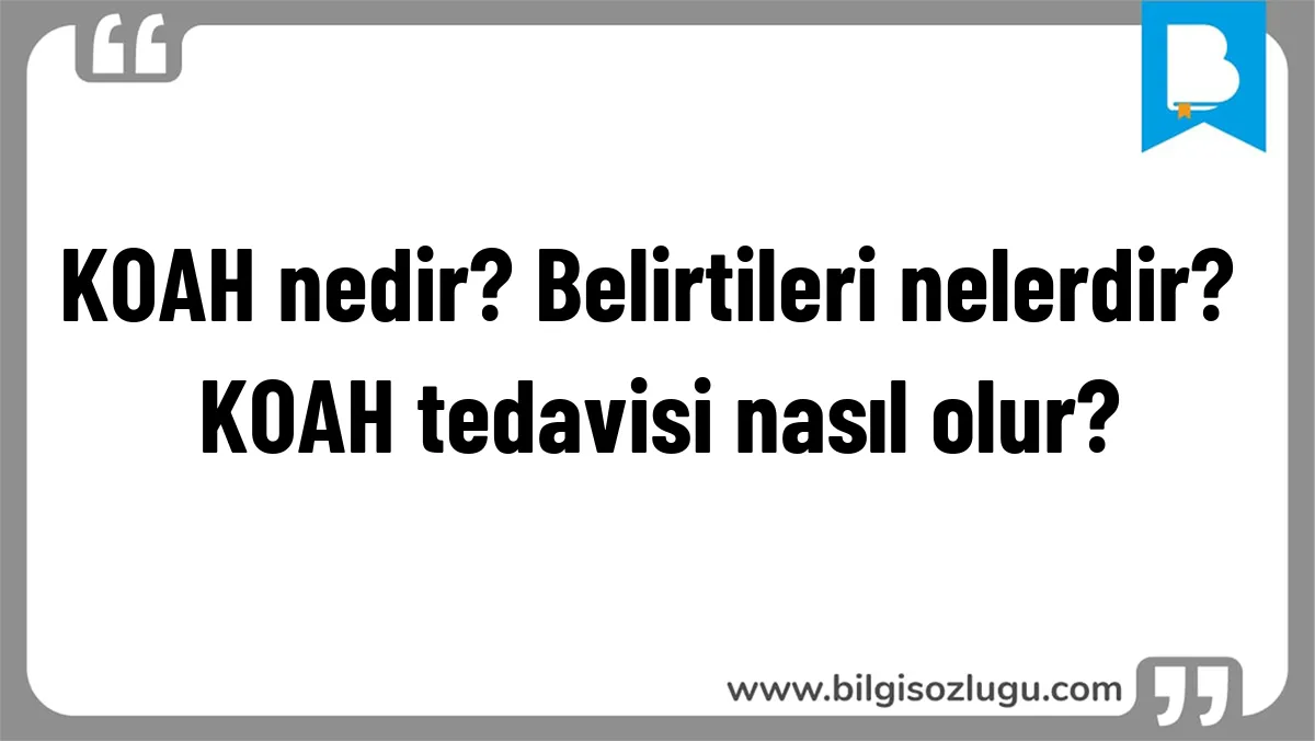 KOAH nedir? Belirtileri nelerdir? KOAH tedavisi nasıl olur?