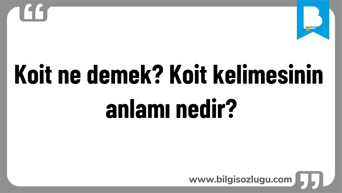 Koit ne demek? Koit kelimesinin anlamı nedir?