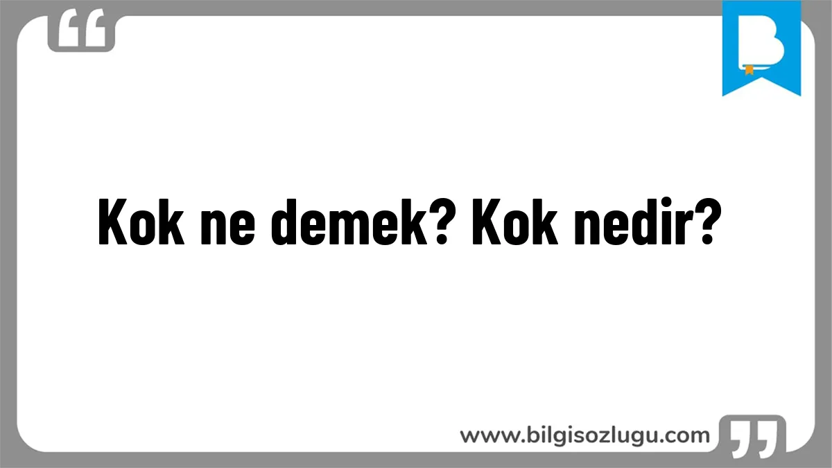 Kok ne demek? Kok nedir?