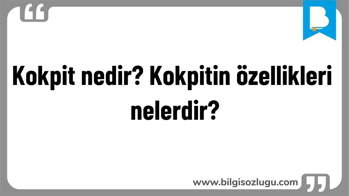 Kokpit nedir? Kokpitin özellikleri nelerdir?