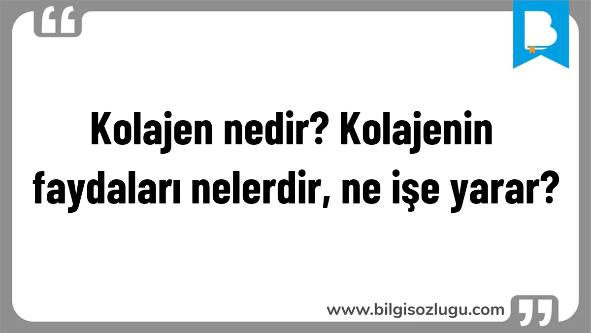 Kolajen nedir? Kolajenin faydaları nelerdir, ne işe yarar?