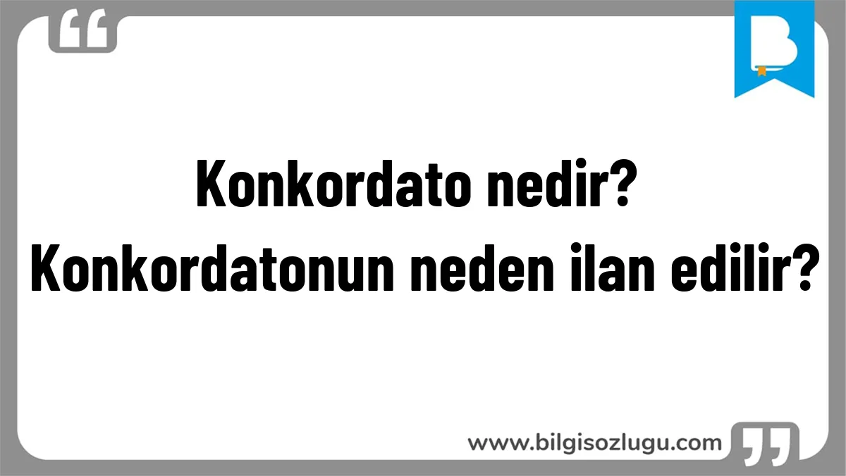 Konkordato nedir? Konkordatonun neden ilan edilir?