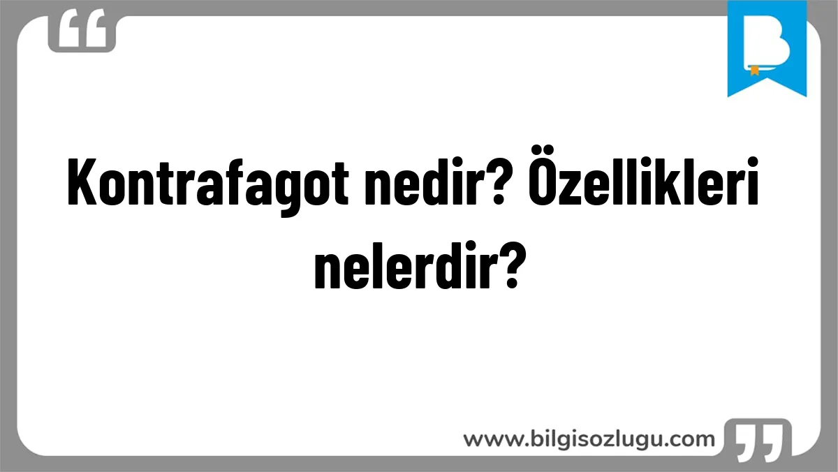 Kontrafagot nedir? Özellikleri nelerdir?
