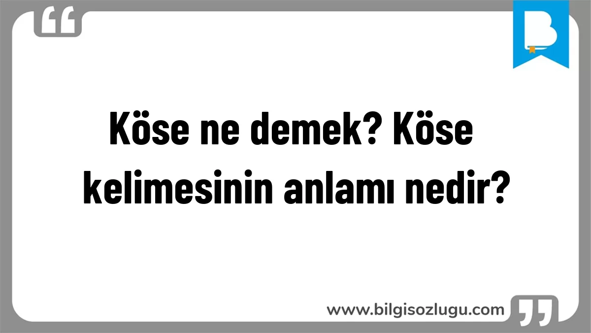 Köse ne demek? Köse kelimesinin anlamı nedir?