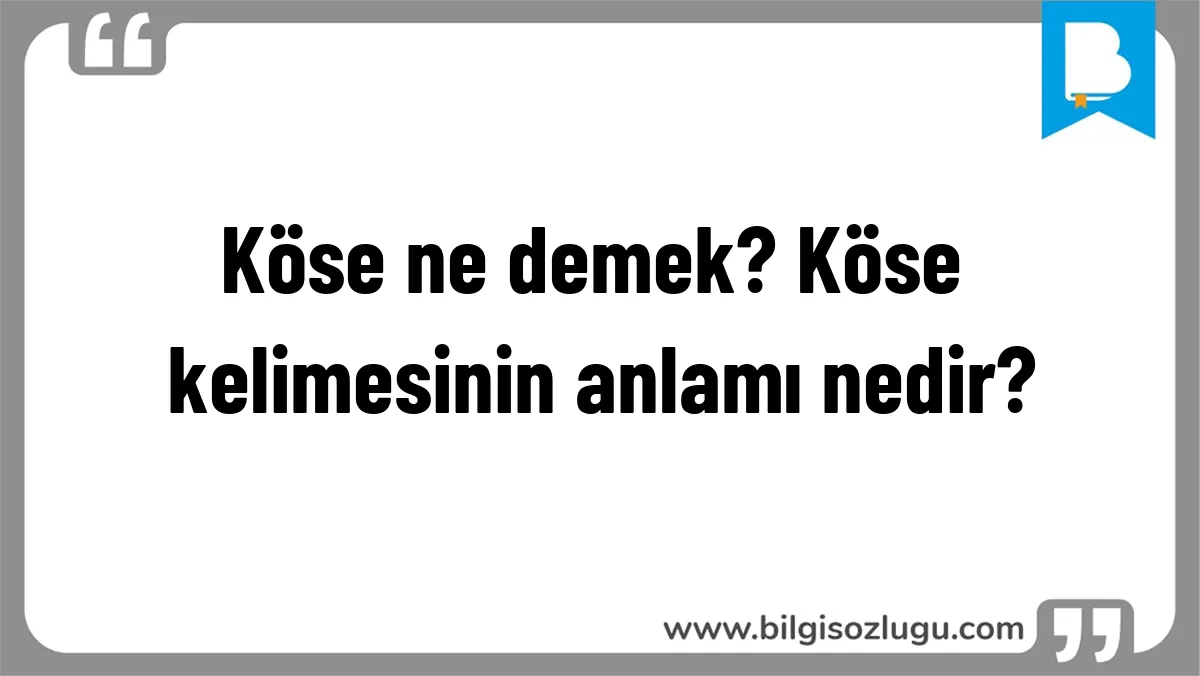 Köse ne demek? Köse kelimesinin anlamı nedir?