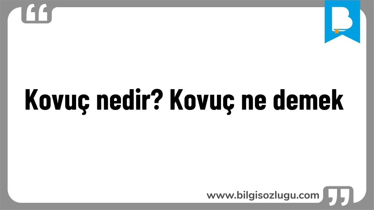Kovuç nedir? Kovuç ne demek