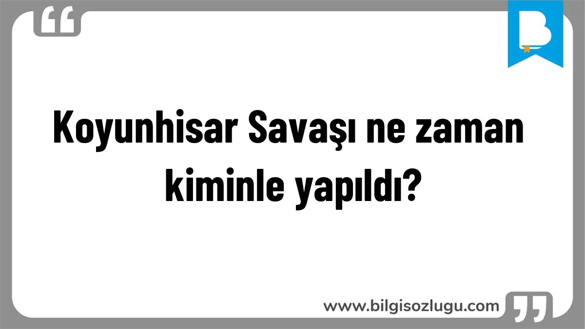 Koyunhisar Savaşı ne zaman kiminle yapıldı?