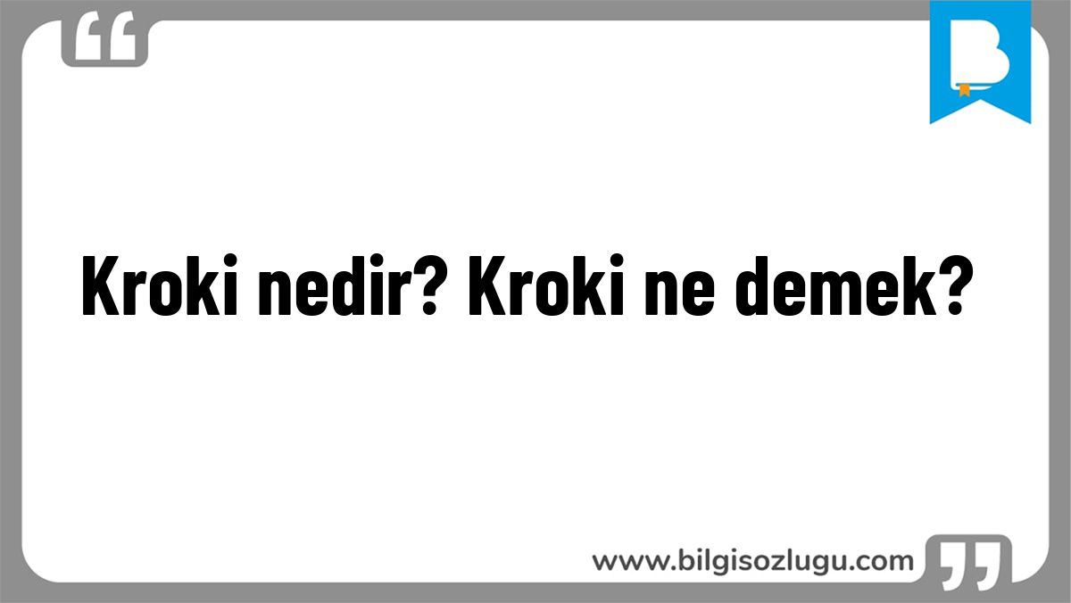 Kroki nedir? Kroki ne demek?