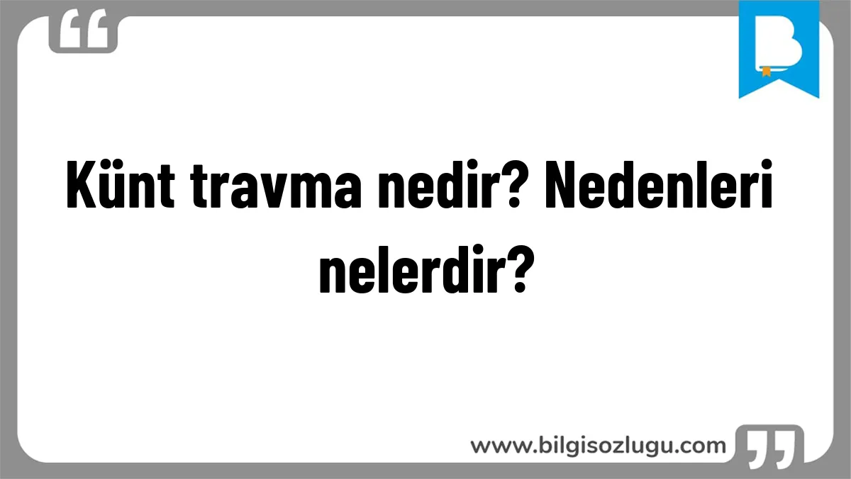 Künt travma nedir? Nedenleri nelerdir?