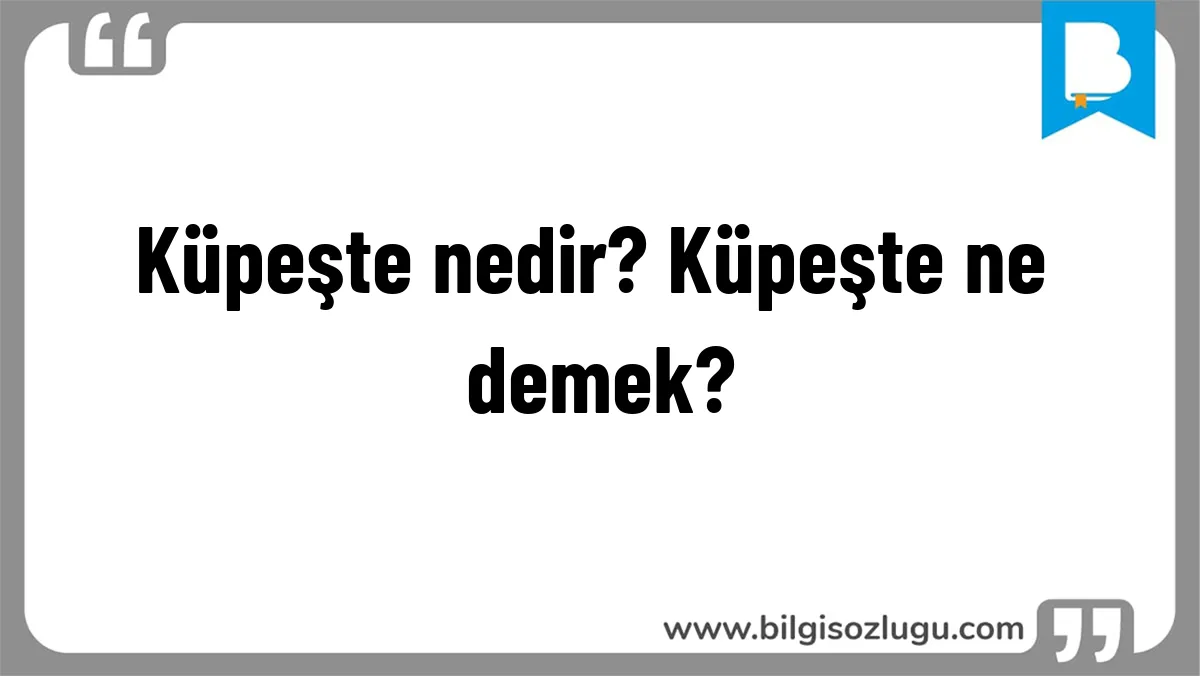 Küpeşte nedir? Küpeşte ne demek?